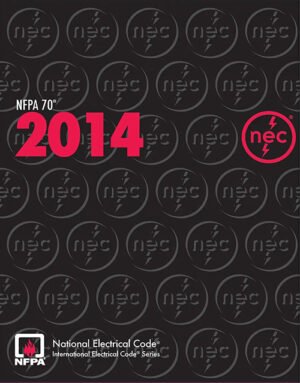 NFPA 70®: National Electrical Code® (NEC®) – 2014 Edition | Essential Standard for Safe Electrical Installations ISBN: 978-1455906727